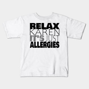 RELAX KAREN IT'S JUST ALLERGIES - RKIJA_ds1 Kids T-Shirt